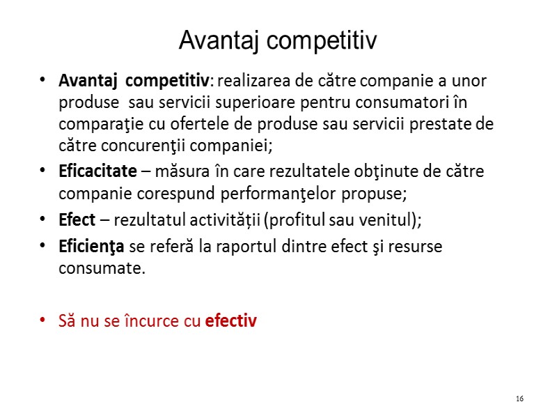 Avantaj competitiv Avantaj  competitiv: realizarea de către companie a unor produse  sau